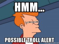 hmm-possible-troll-alert.jpg
