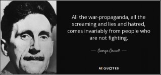 quote-all-the-war-propaganda-all-the-screaming-and-lies-and-hatred-comes-invariably-from-peopl...jpg