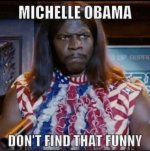 Michelle Obama don't find that funny.jpg