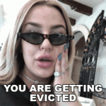 you-are-getting-evicted-tana-mongeau.gif